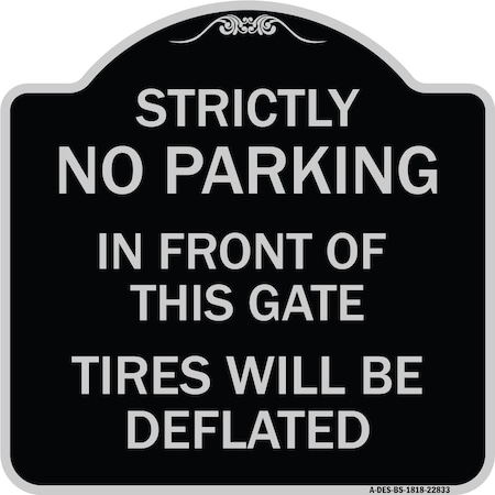 Signmission Strictly No Parking in Front of This Gate Tires Will Deflated Alum Sign, 18" x 18", BS-1818-22833 A-DES-BS-1818-22833